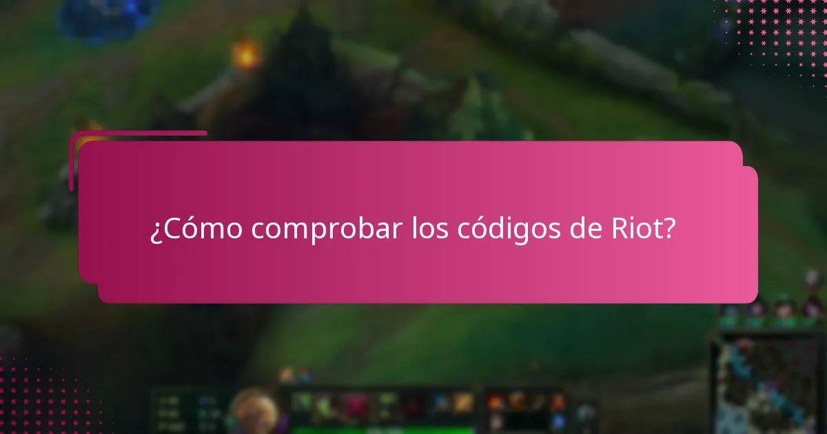¿Cómo comprobar los códigos de Riot?
