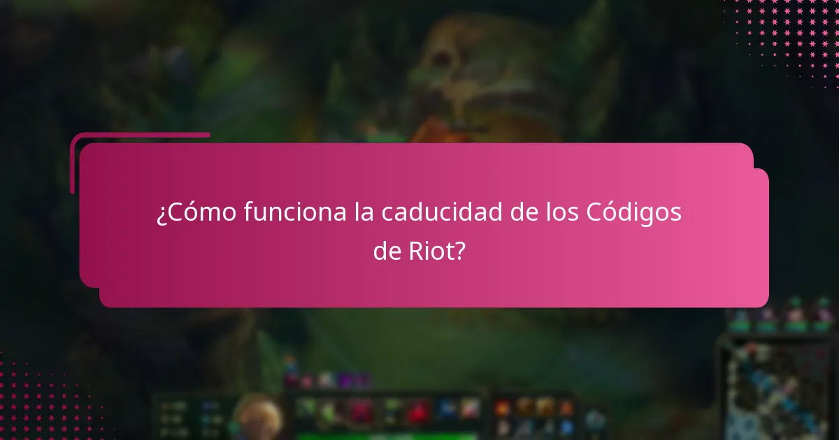 ¿Cómo funciona la caducidad de los Códigos de Riot?