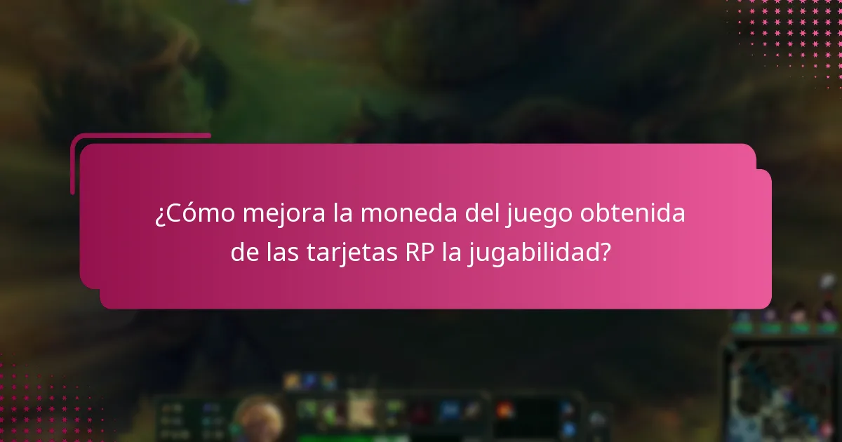 ¿Cómo mejora la moneda del juego obtenida de las tarjetas RP la jugabilidad?