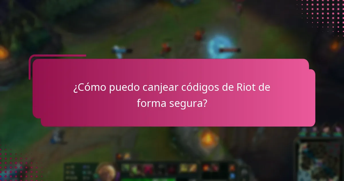 ¿Cómo puedo canjear códigos de Riot de forma segura?