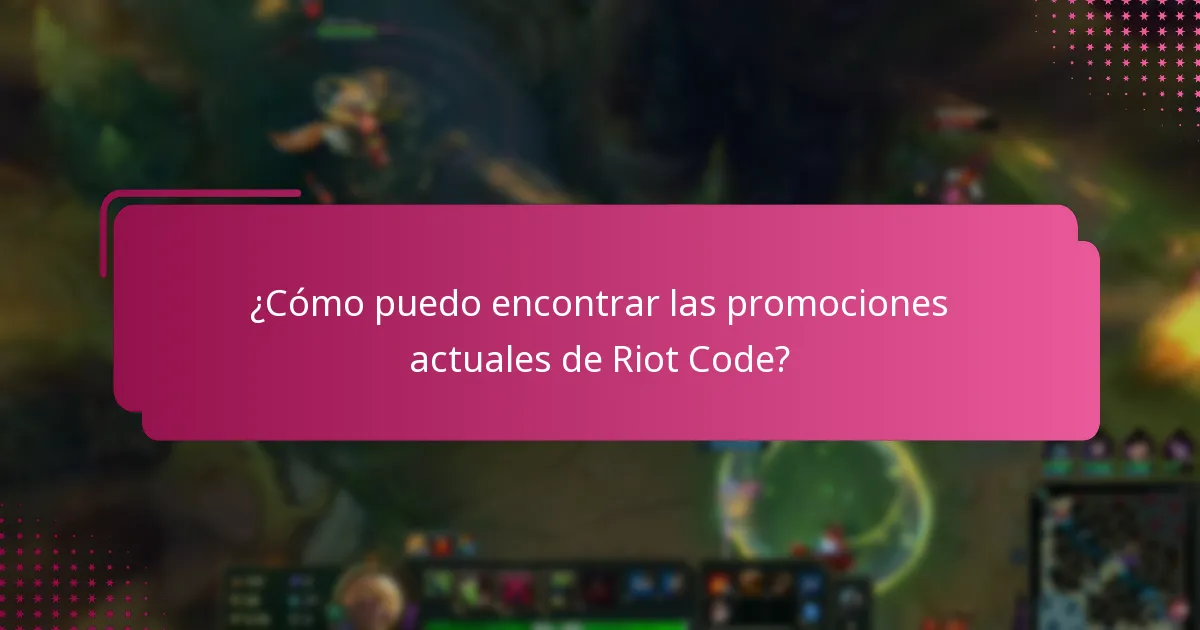 ¿Cómo puedo encontrar las promociones actuales de Riot Code?