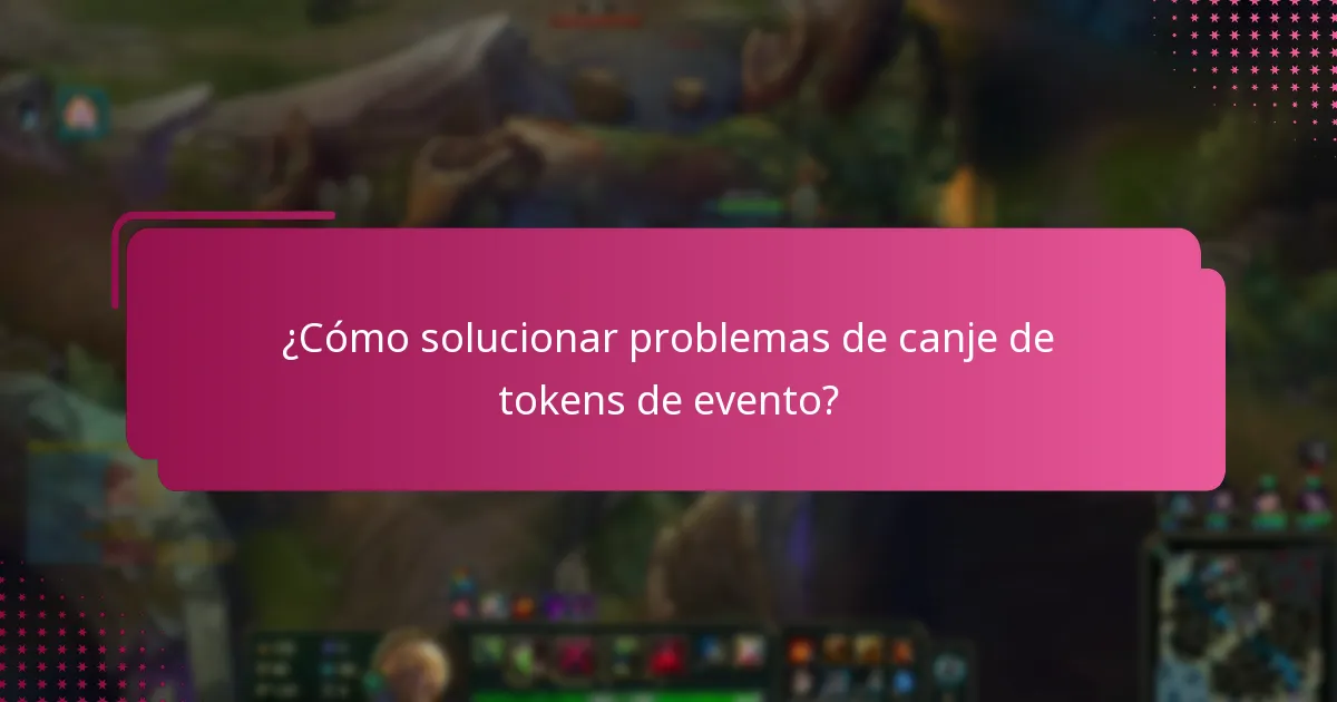 ¿Qué problemas comunes surgen durante el canje de tokens de evento?