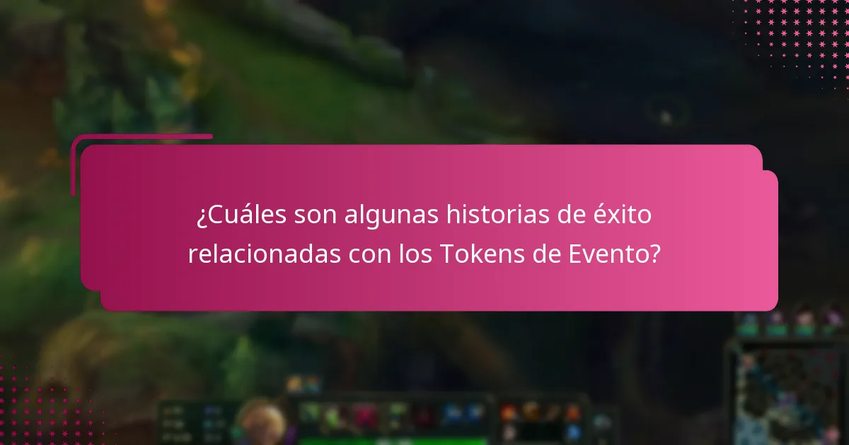 ¿Cuáles son algunas historias de éxito relacionadas con los Tokens de Evento?