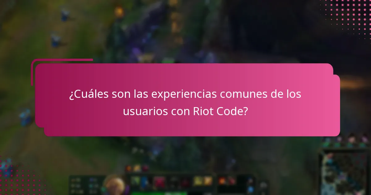 ¿Cuáles son las experiencias comunes de los usuarios con Riot Code?