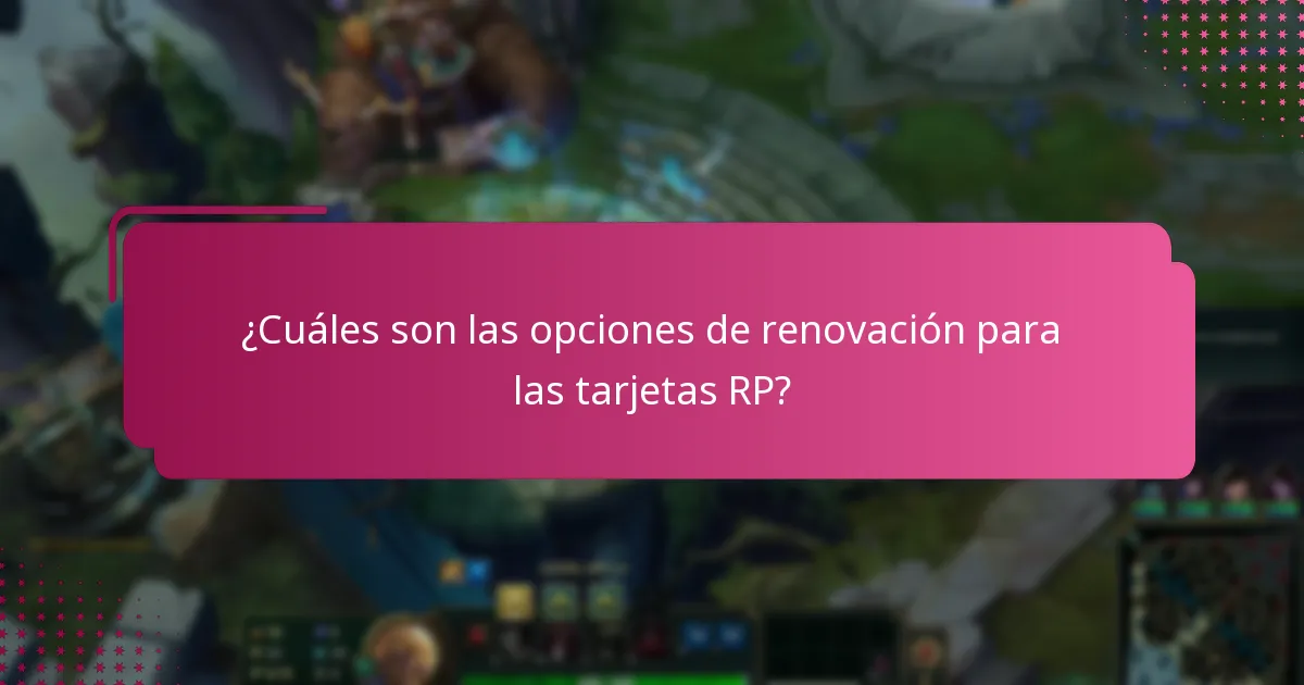 ¿Cuáles son las opciones de renovación para las tarjetas RP?