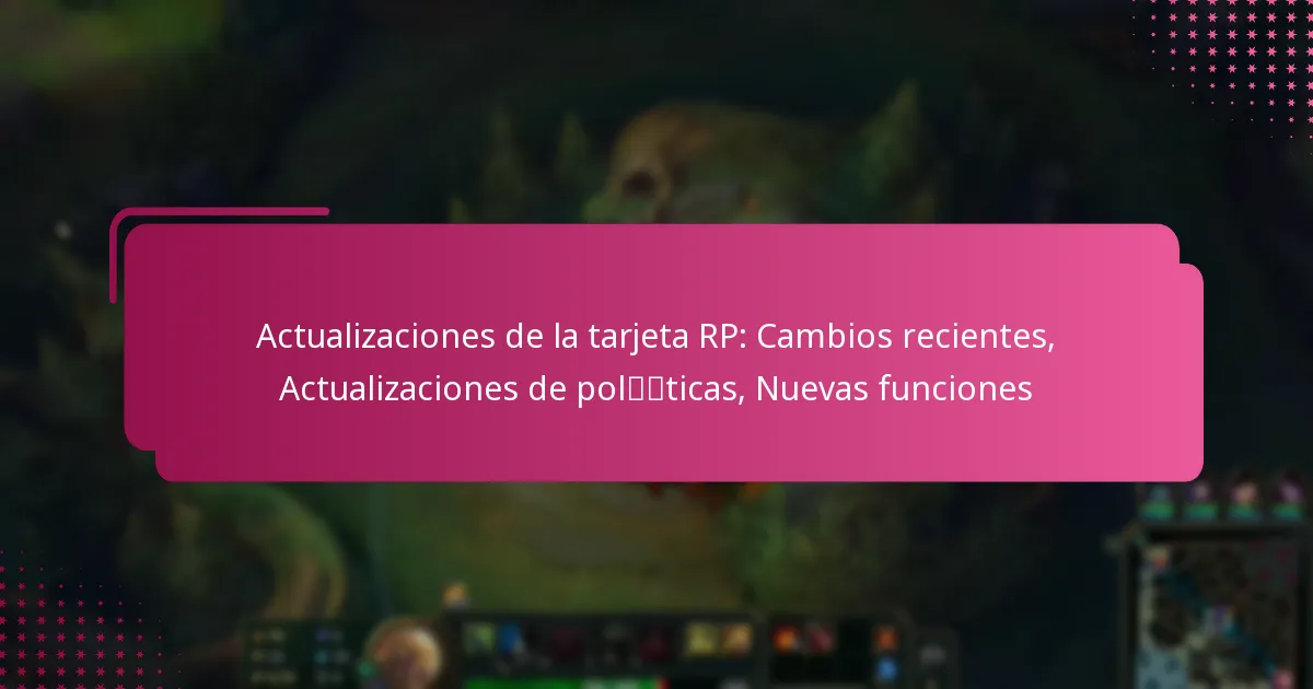 Actualizaciones de la tarjeta RP: Cambios recientes, Actualizaciones de políticas, Nuevas funciones