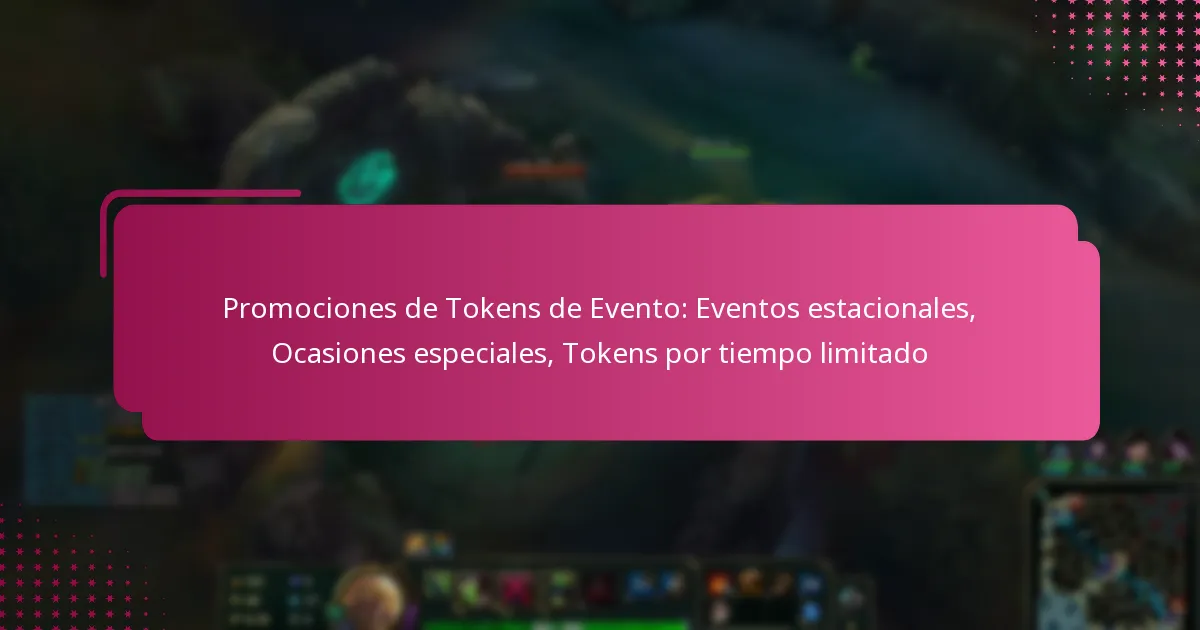 Promociones de Tokens de Evento: Eventos estacionales, Ocasiones especiales, Tokens por tiempo limitado